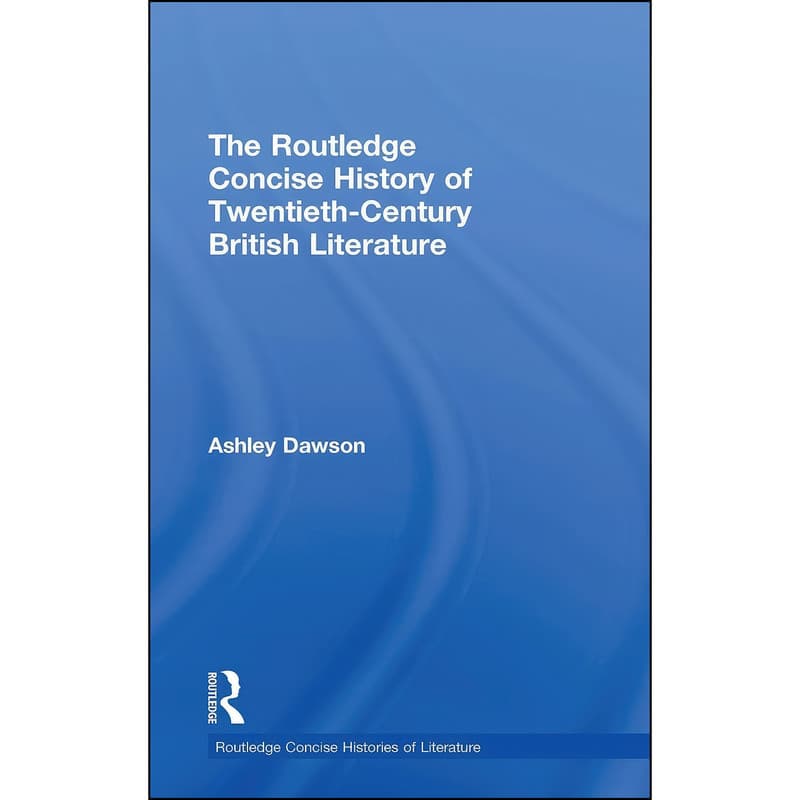 کتاب The Routledge Concise History of Twentieth-Century British Literature اثر Ashley Dawson انتشارات Routledge