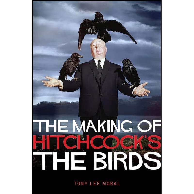 کتاب The Making of Hitchcocks The Birds اثر Tony Lee Moral انتشارات Kamera Books