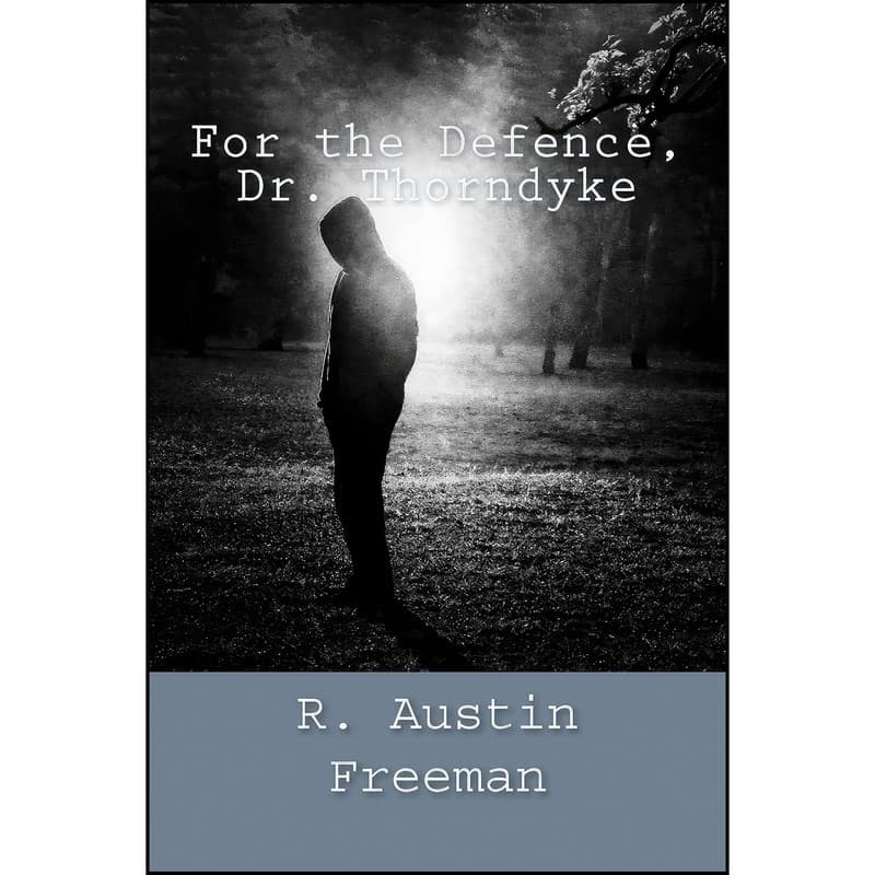کتاب For the Defence, Dr. Thorndyke اثر R. Austin Freeman انتشارات تازه ها