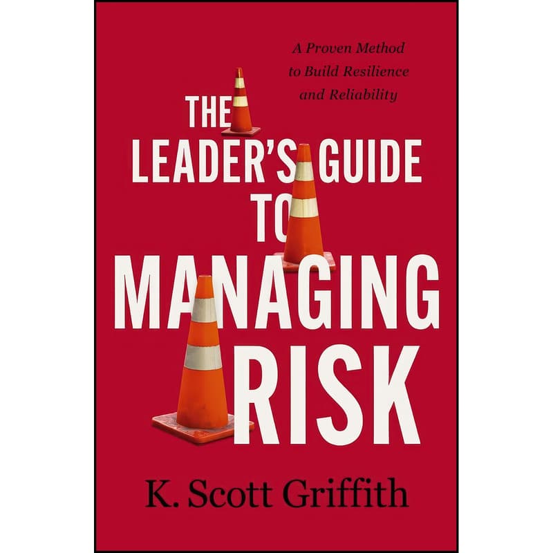 کتاب The Leaders Guide to Managing Risk اثر K. Scott Griffith انتشارات HarperCollins Leadership