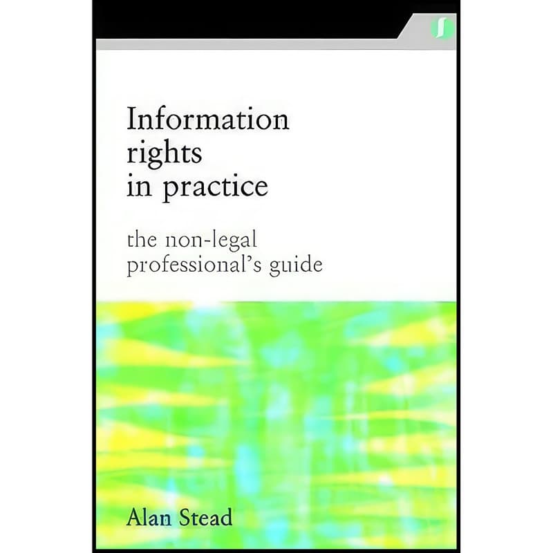 کتاب Information Rights in Practice اثر Alan Stead انتشارات Facet Publishing