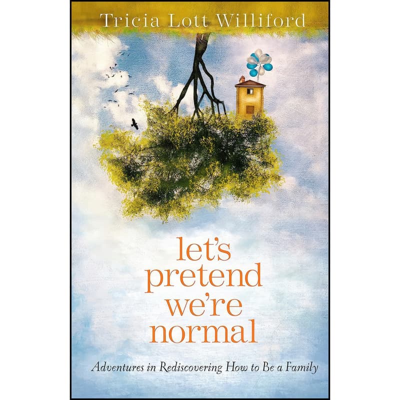 کتاب Lets Pretend Were Normal اثر Tricia Lott Williford انتشارات WaterBrook