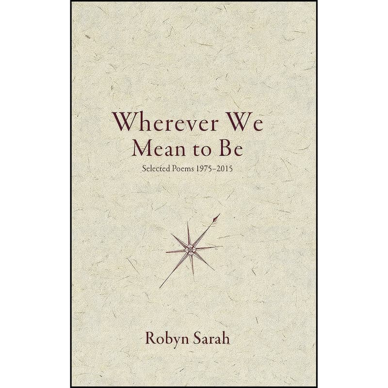 کتاب Wherever We Mean to Be اثر Robyn Sarah انتشارات Biblioasis
