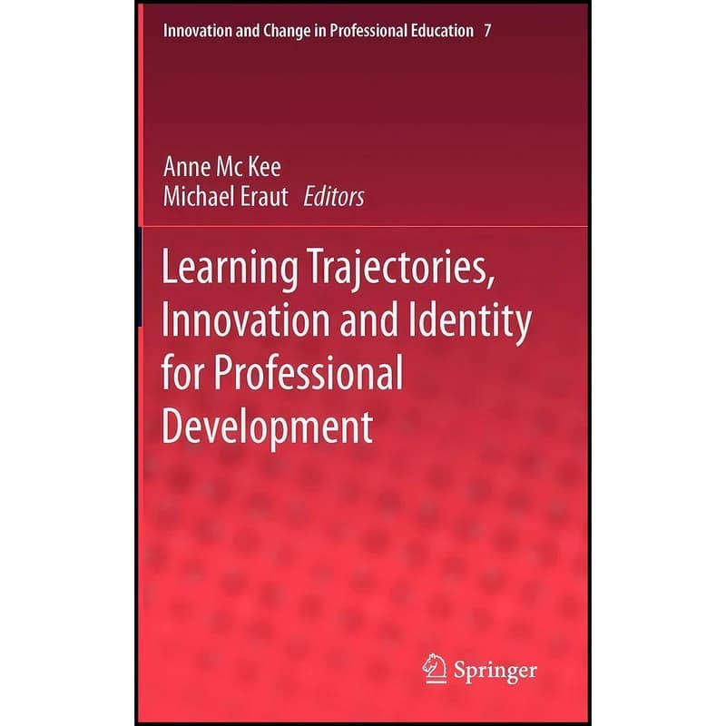 کتاب Learning Trajectories, Innovation and Identity for Professional Development اثر Anne Mc Kee and Michael Eraut انتشارات Springer