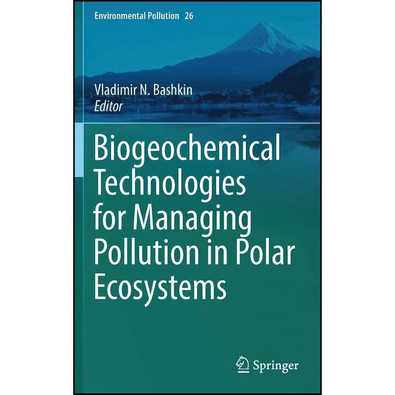 کتاب Biogeochemical Technologies for Managing Pollution in Polar Ecosystems اثر V. N. Bashkin انتشارات Springer
