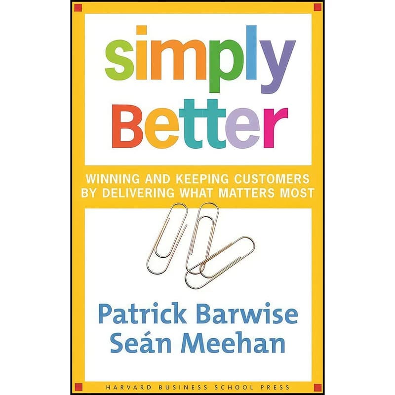 کتاب Simply Better اثر Patrick Barwise and Sean Meehan انتشارات Harvard Business Review Press