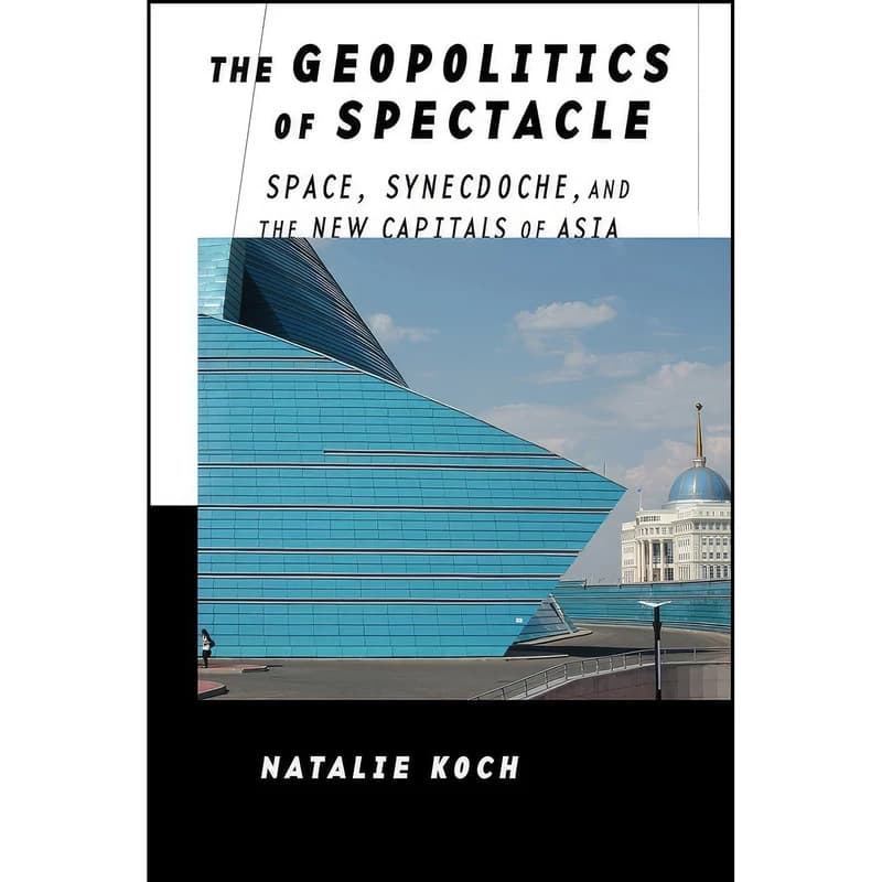کتاب The Geopolitics of Spectacle اثر Natalie Koch انتشارات Cornell University Press