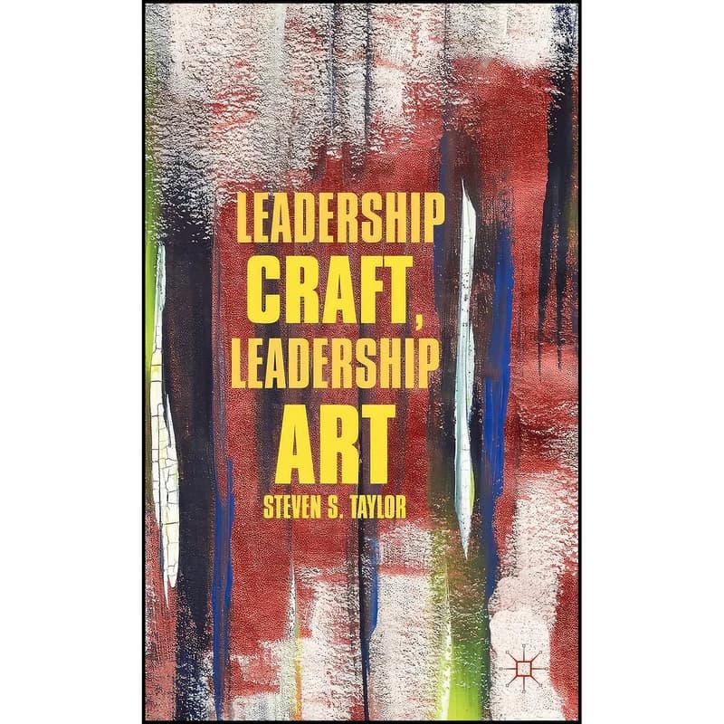 کتاب Leadership Craft Leadership Art اثر Steven S. Taylor انتشارات Palgrave Macmillan