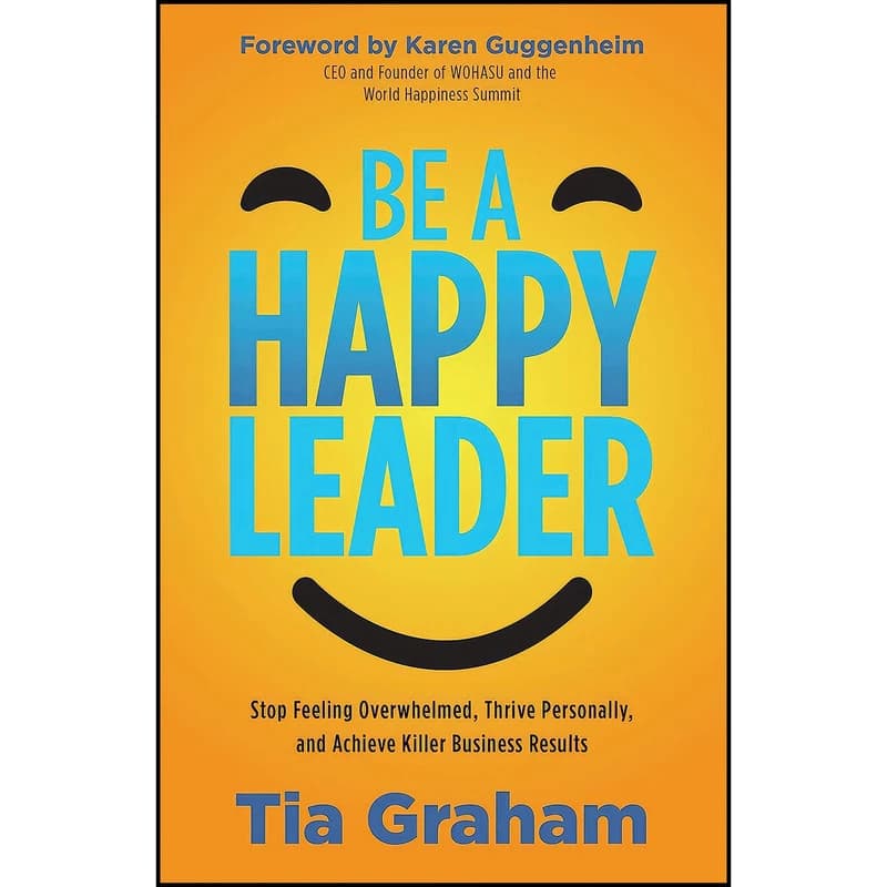 کتاب Be a Happy Leader اثر Tia Graham انتشارات Morgan James Publishing