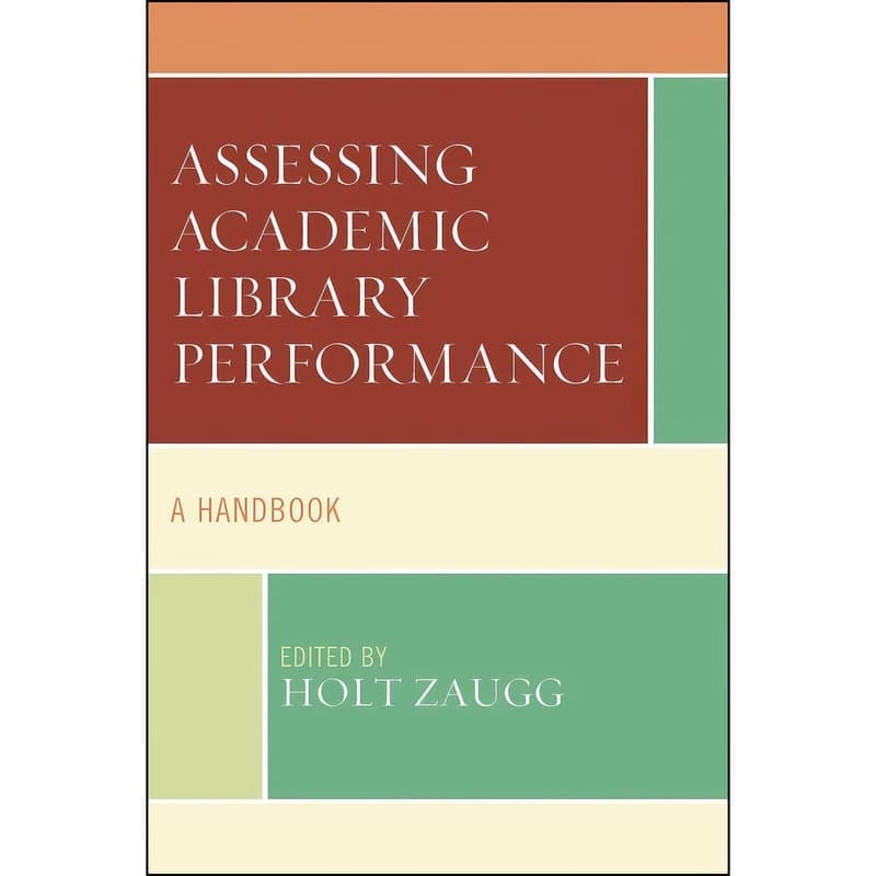 کتاب Assessing Academic Library Performance اثر Holt Zaugg انتشارات Rowman Littlefield Publishers