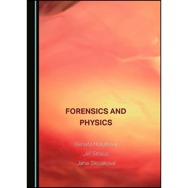 کتاب Forensics and Physics اثر جمعي از نويسندگان انتشارات Cambridge Scholars Publishing