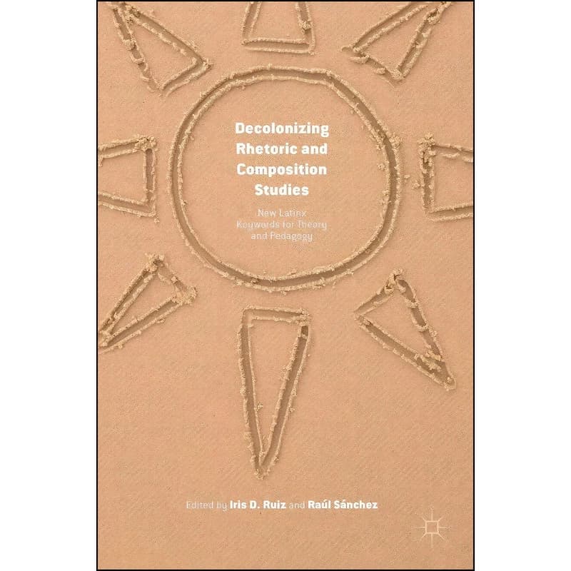 کتاب Decolonizing Rhetoric and Composition Studies اثر جمعي از نويسندگان انتشارات Palgrave Macmillan