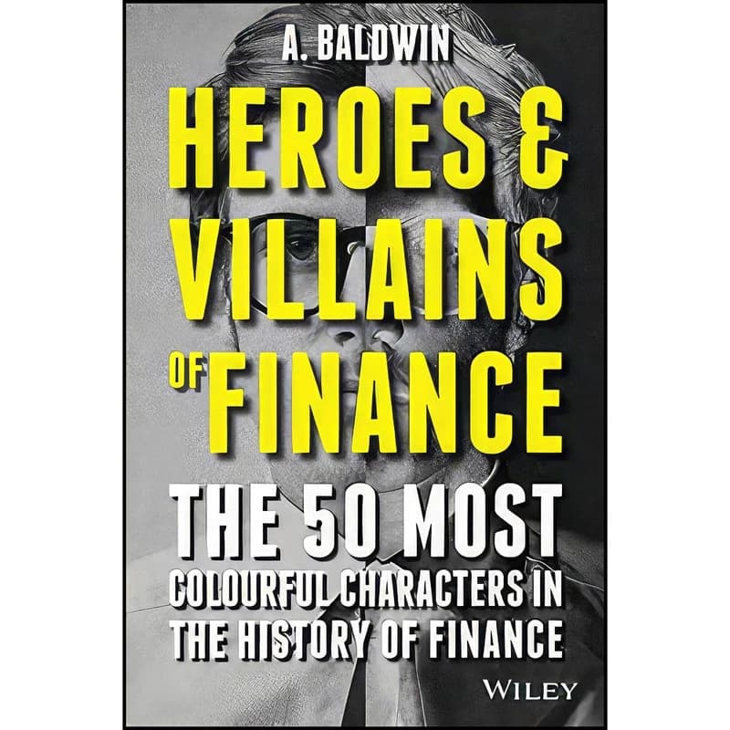 کتاب Heroes and Villains of Finance اثر A Baldwin انتشارات Wiley