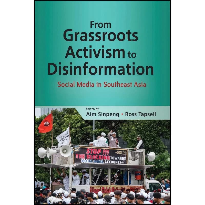 کتاب From Grassroots Activism to Disinformation اثر Aim Sinpeng and Ross Tapsell انتشارات ISEAS - Yusof Ishak Institute