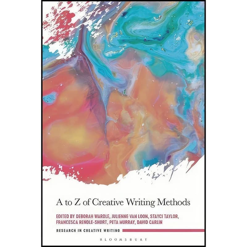 کتاب A to Z of Creative Writing Methods اثر جمعي از نويسندگان انتشارات Bloomsbury Academic