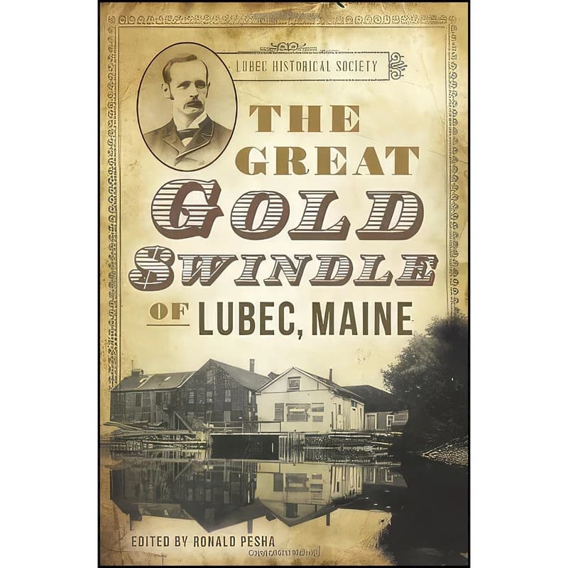 کتاب The Great Gold Swindle of Lubec, Maine اثر Ron Pesha انتشارات The History Press