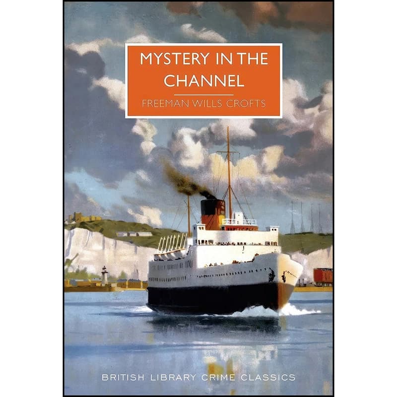 کتاب Mystery In The Channel اثر Freeman Wills Crofts انتشارات The British Library Publishing Division
