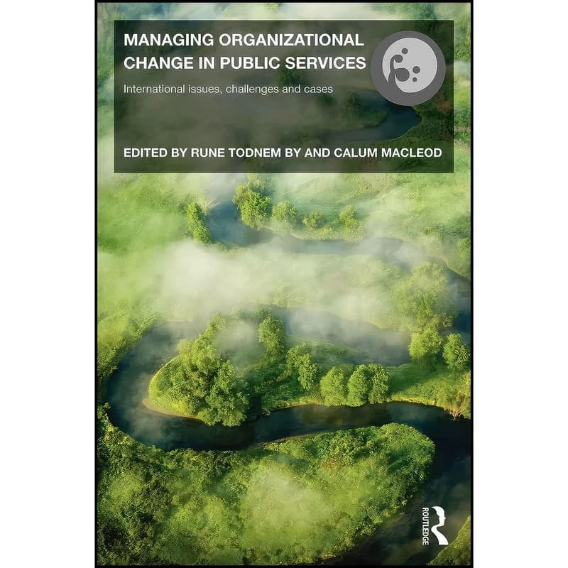 کتاب Managing Organizational Change in Public Services اثر Rune Todnem By and Calum Macleod انتشارات بله