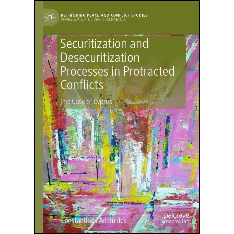 کتاب Securitization and Desecuritization Processes in Protracted Conflicts اثر Constantinos Adamides انتشارات Palgrave Pivot