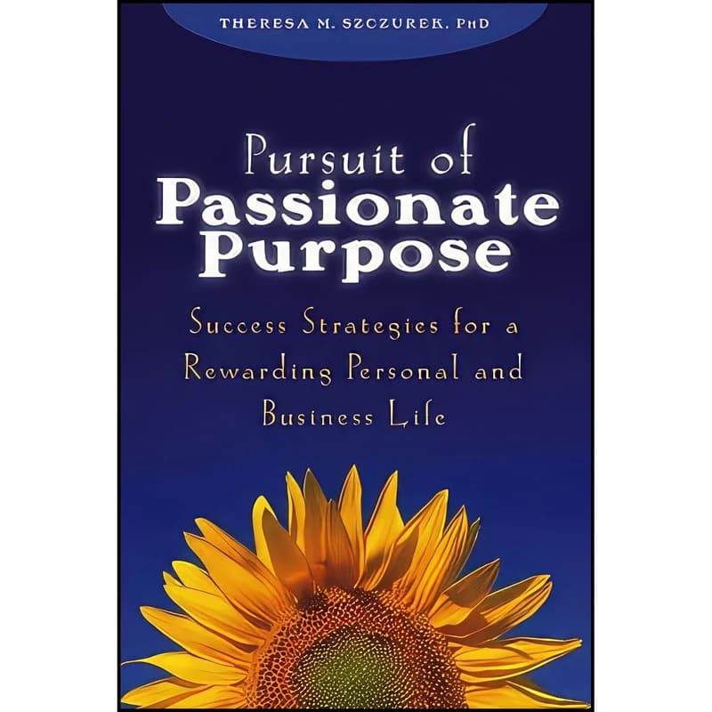 کتاب Pursuit of Passionate Purpose اثر Theresa M. Szczurek انتشارات Wiley