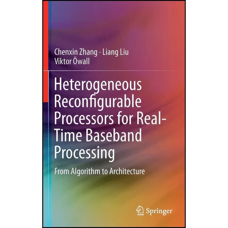 کتاب Heterogeneous Reconfigurable Processors for Real-Time Baseband Processing اثر جمعي از نويسندگان انتشارات Springer