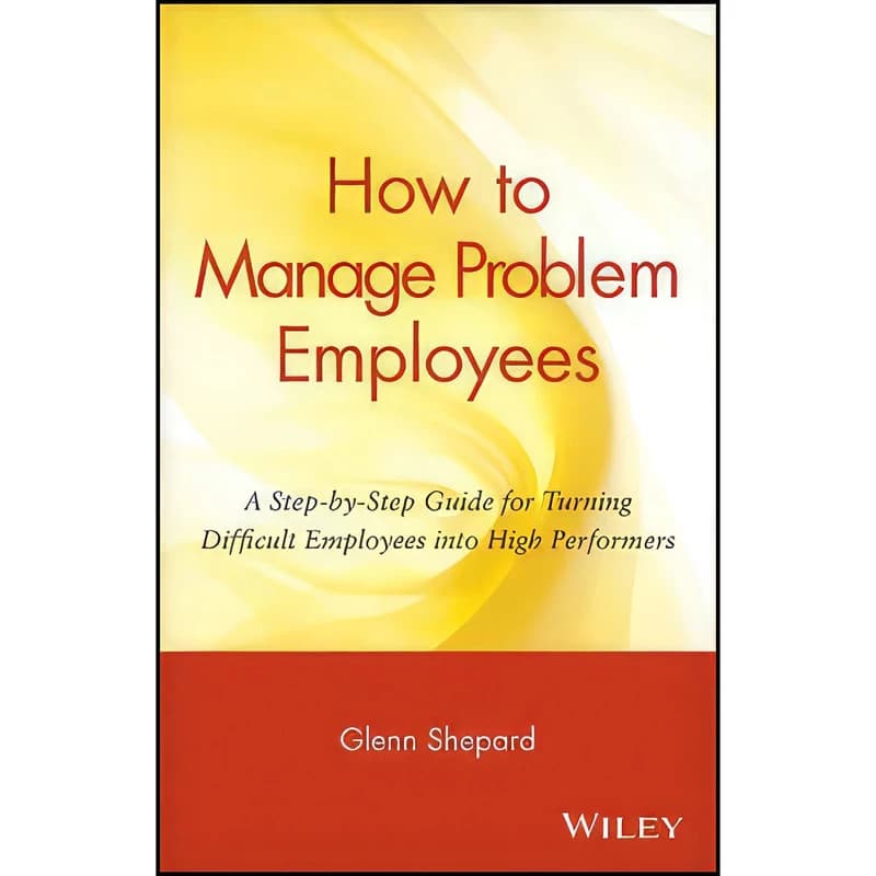کتاب How to Manage Problem Employees اثر Glenn Shepard انتشارات Wiley