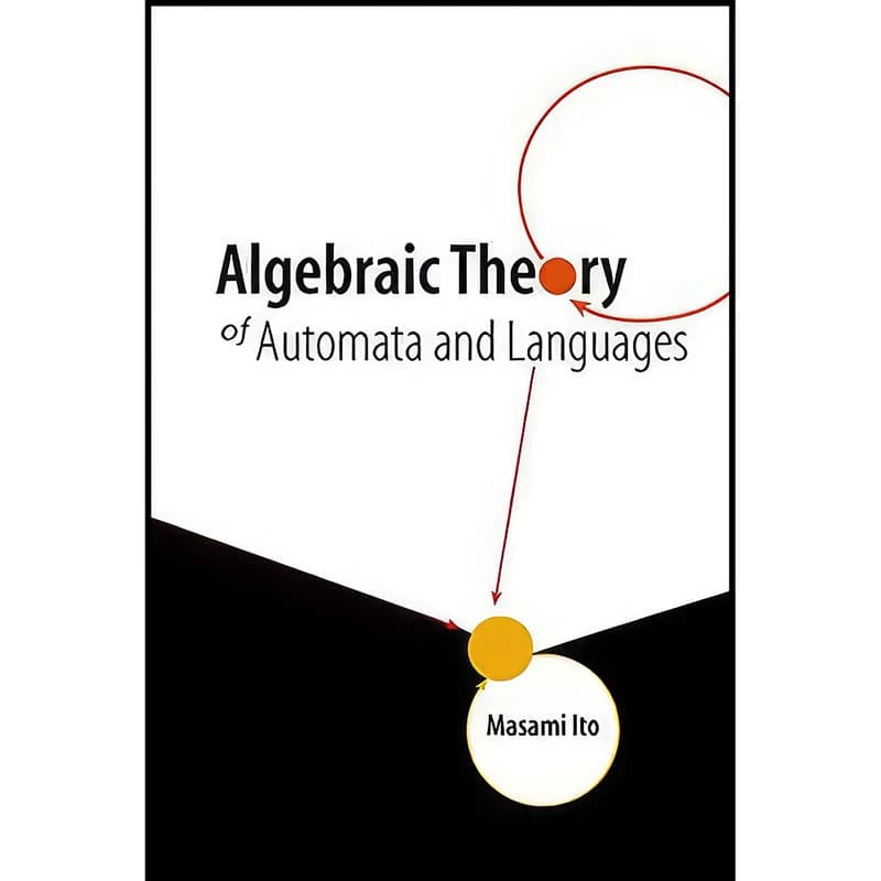 کتاب Algebraic Theory of Automata & Languages اثر Masami Ito انتشارات World Scientific Publishing Company