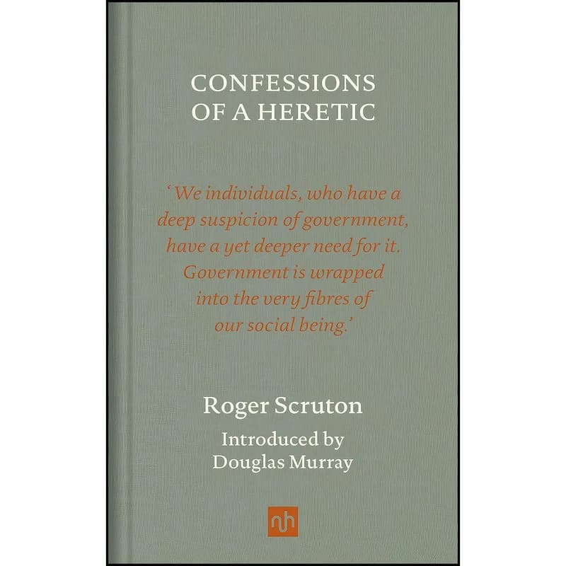 کتاب Confessions of a Heretic, Revised Edition اثر Roger Scruton and Douglas Murray انتشارات Notting Hill Editions