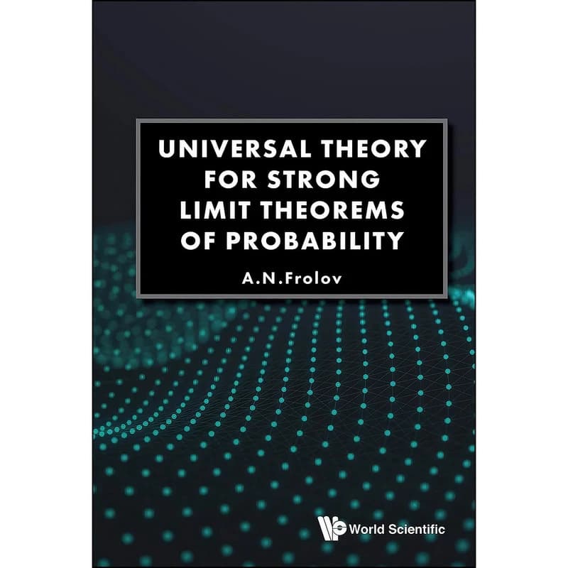 کتاب Universal Theory for Strong Limit Theorems of Probability اثر A N Frolov انتشارات World Scientific Publishing Co