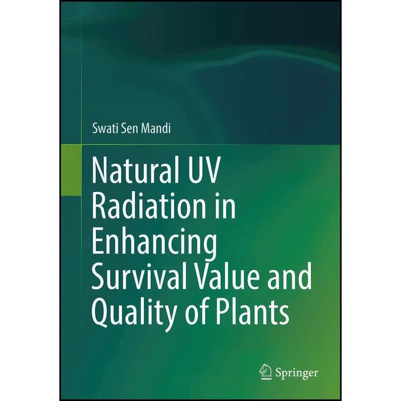 کتاب Natural UV Radiation in Enhancing Survival Value and Quality of Plants اثر Swati Sen Mandi انتشارات Springer