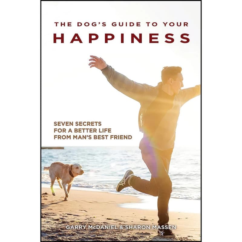 کتاب The Dog's Guide to Your Happiness اثر Garry McDaniel and Sharon Massen انتشارات CompanionHouse Books
