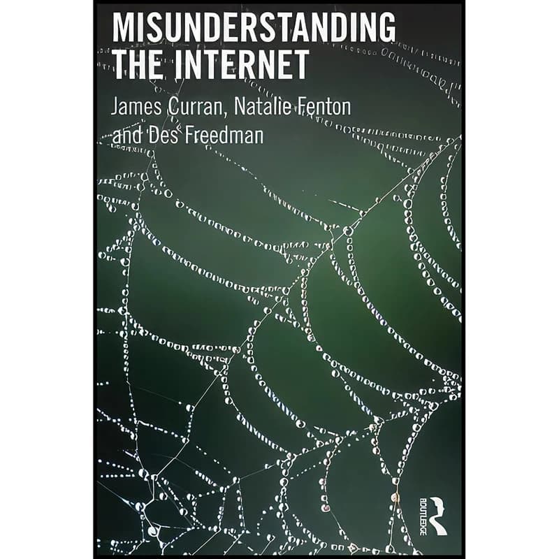 کتاب Misunderstanding The Internet اثر James Curran انتشارات Routledge