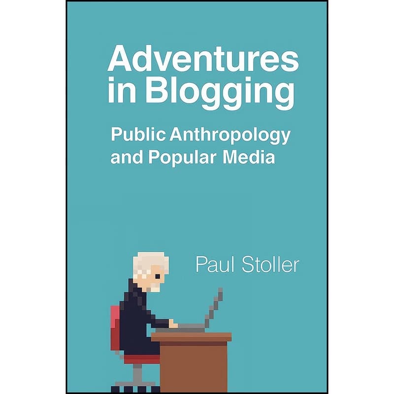 کتاب Adventures in Blogging اثر Paul Stoller انتشارات تازه ها