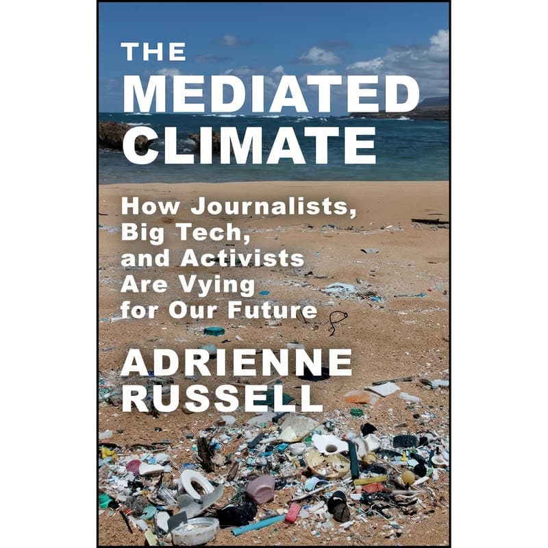 کتاب The Mediated Climate اثر Adrienne Russell انتشارات Columbia University Press