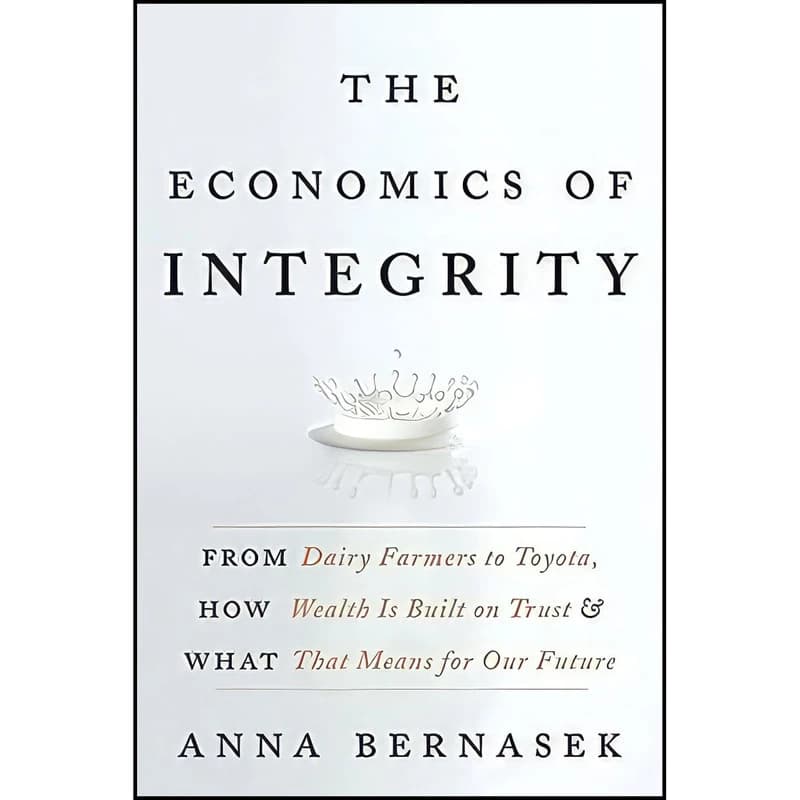 کتاب The Economics of Integrity اثر Anna Bernasek انتشارات Harper Business