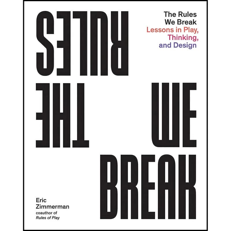 کتاب The Rules We Break اثر Eric Zimmerman انتشارات Princeton Architectural Press