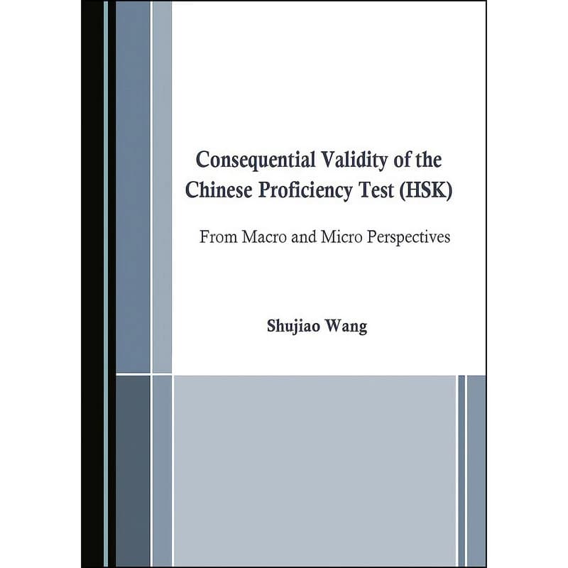 کتاب Consequential Validity of the Chinese Proficiency Test from Macro and Micro Perspectives اثر Shujiao Wang انتشارات Cambridge Scholars Publishing