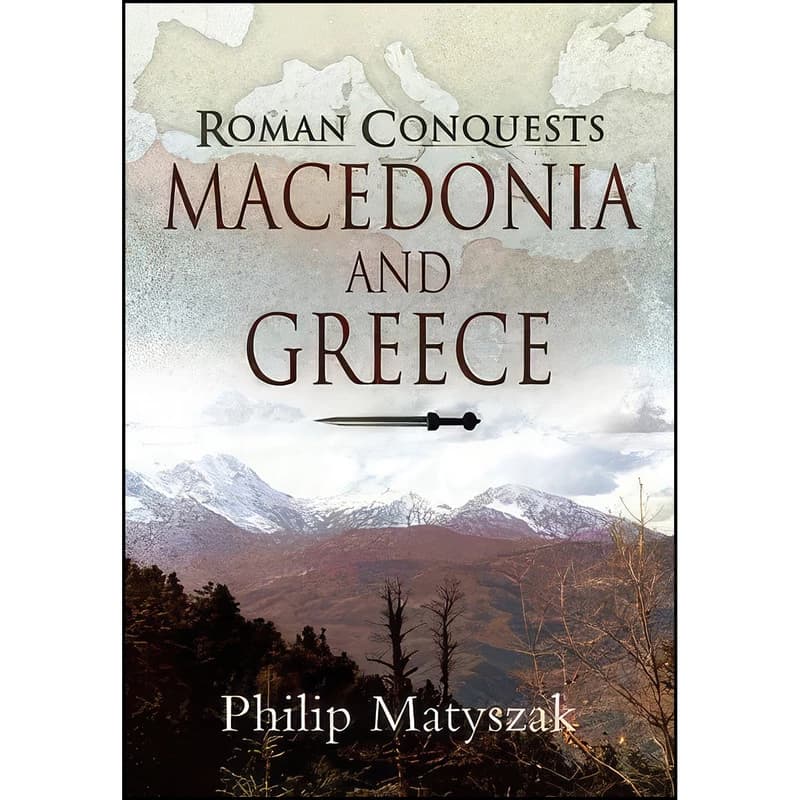 کتاب Macedonia and Greece اثر Philip Matyszak انتشارات Pen and Sword Military