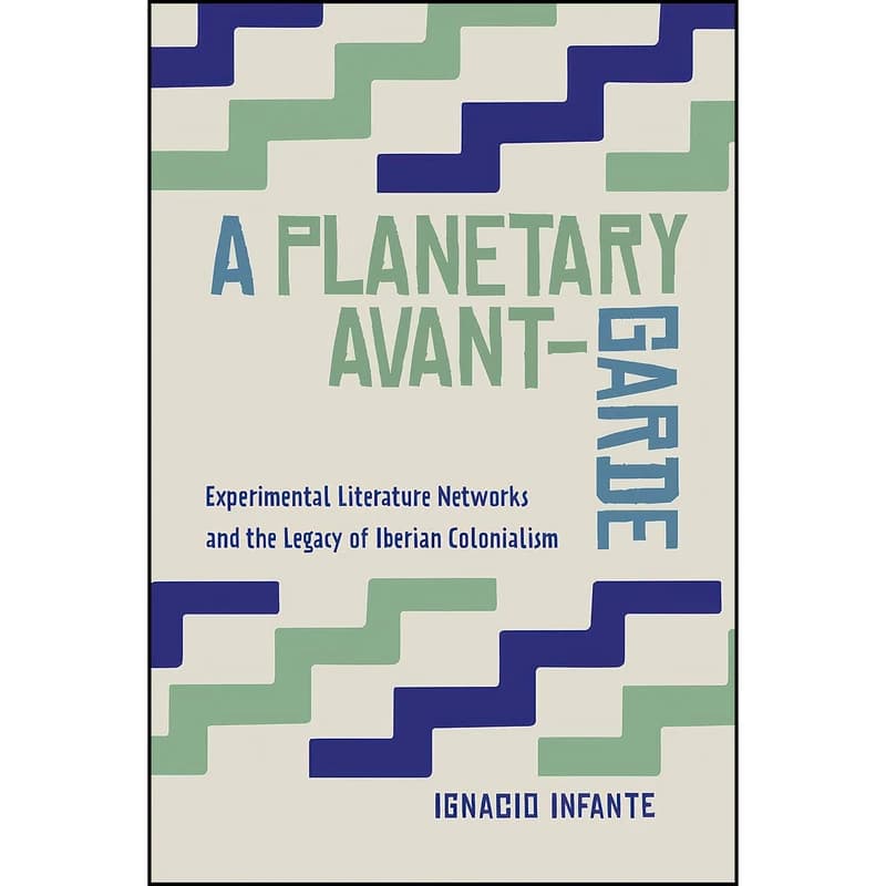 کتاب A Planetary Avant-Garde اثر Ignacio Infante انتشارات University of Toronto Press