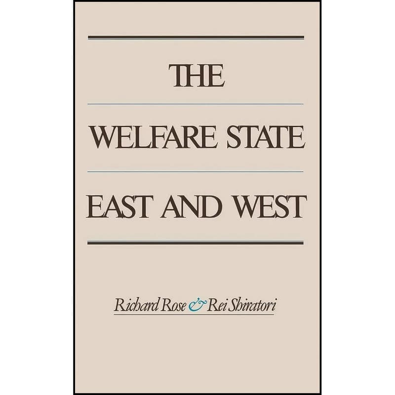 کتاب The Welfare State East and West اثر Richard Rose and Rei Shiratori انتشارات Oxford University Press