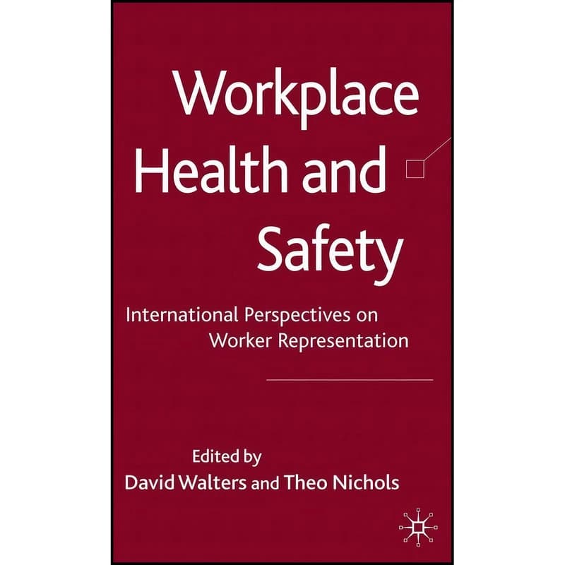 کتاب Workplace Health and Safety اثر David Walters and Theo Nichols انتشارات Palgrave Macmillan