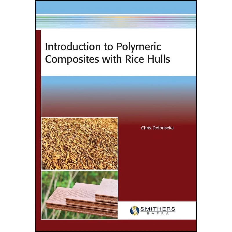 کتاب Introduction to Polymeric Composites with Rice Hulls اثر Chris Defonseka انتشارات Smithers Rapra Technology