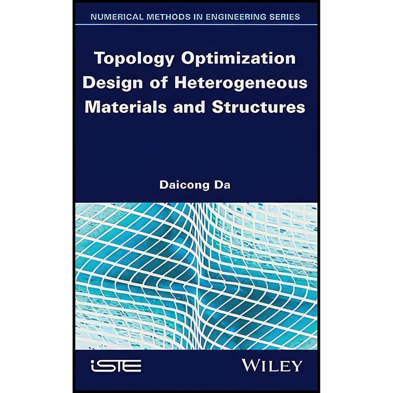 کتاب Topology Optimization Design of Heterogeneous Materials and Structures اثر Daicong Da انتشارات Wiley-ISTE
