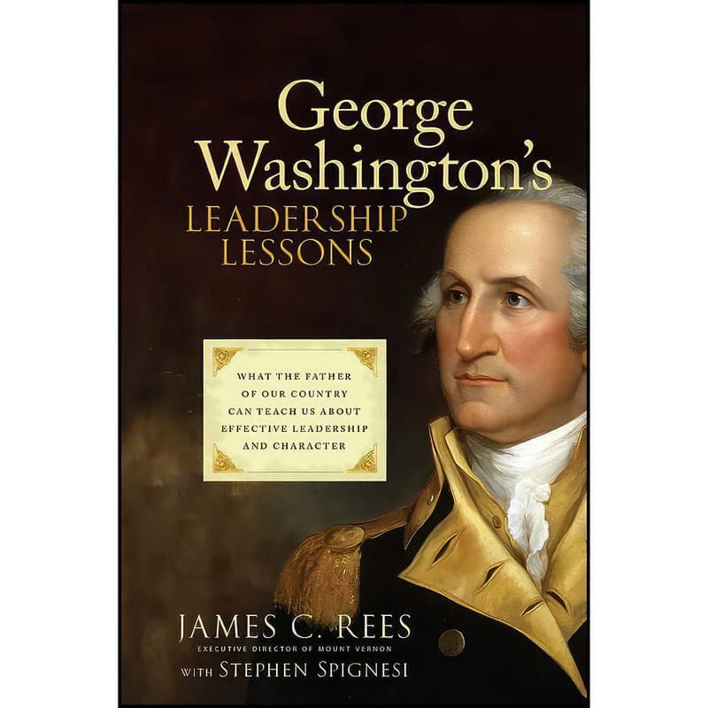 کتاب George Washingtons Leadership Lessons اثر James Rees and Stephen J. Spignesi انتشارات Wiley
