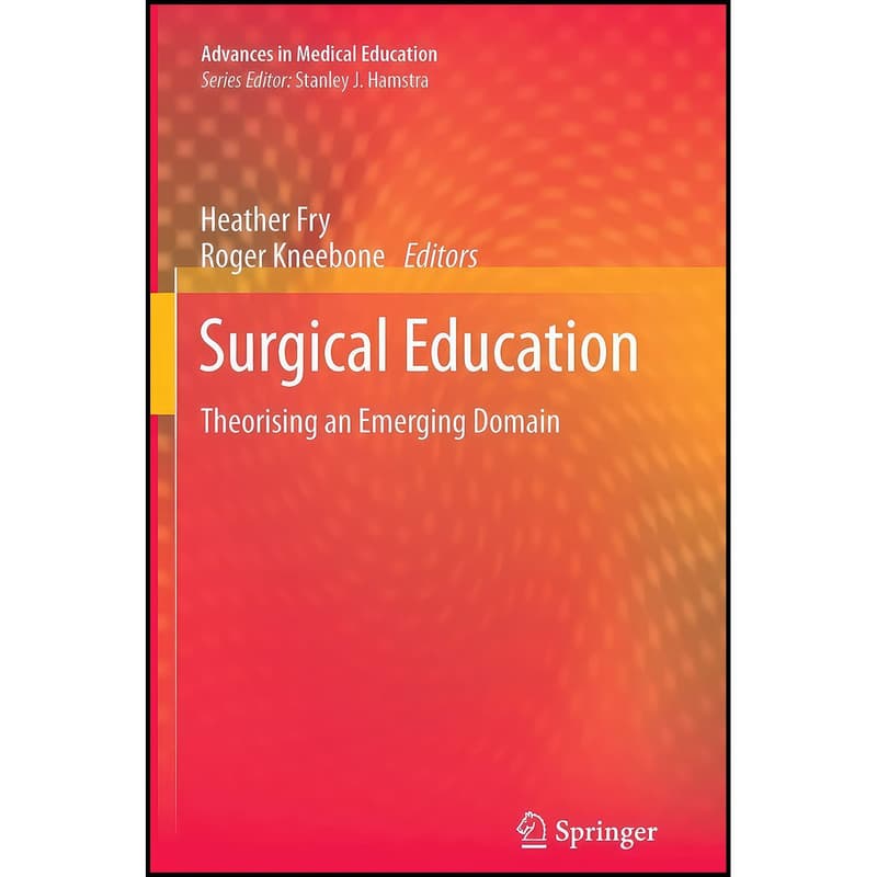 کتاب Surgical Education اثر Heather Fry and Roger Kneebone انتشارات Springer