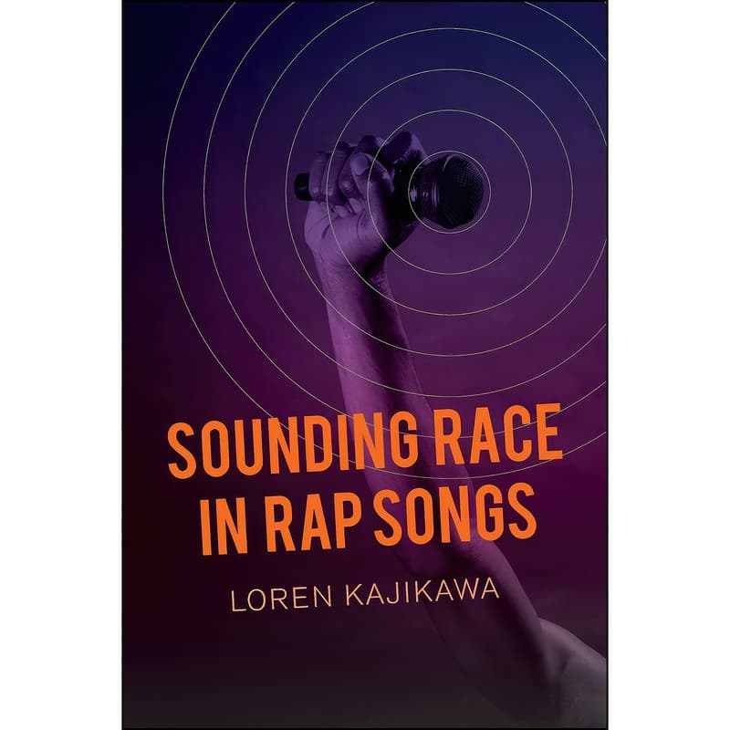 کتاب Sounding Race in Rap Songs اثر Loren Kajikawa انتشارات University of California Press