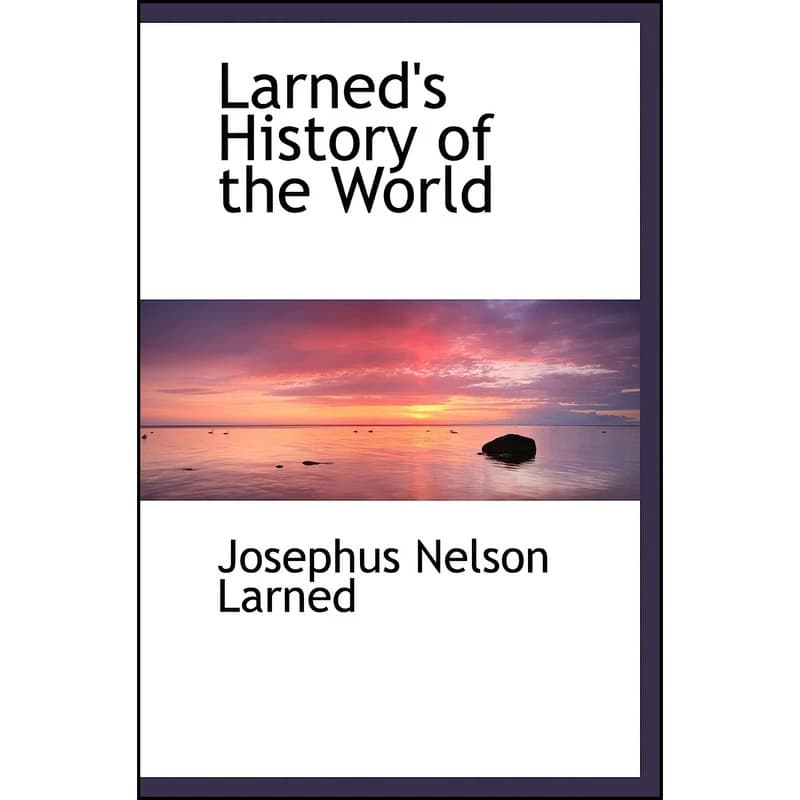 کتاب Larneds History of the World اثر Josephus Nelson Larned انتشارات تازه ها