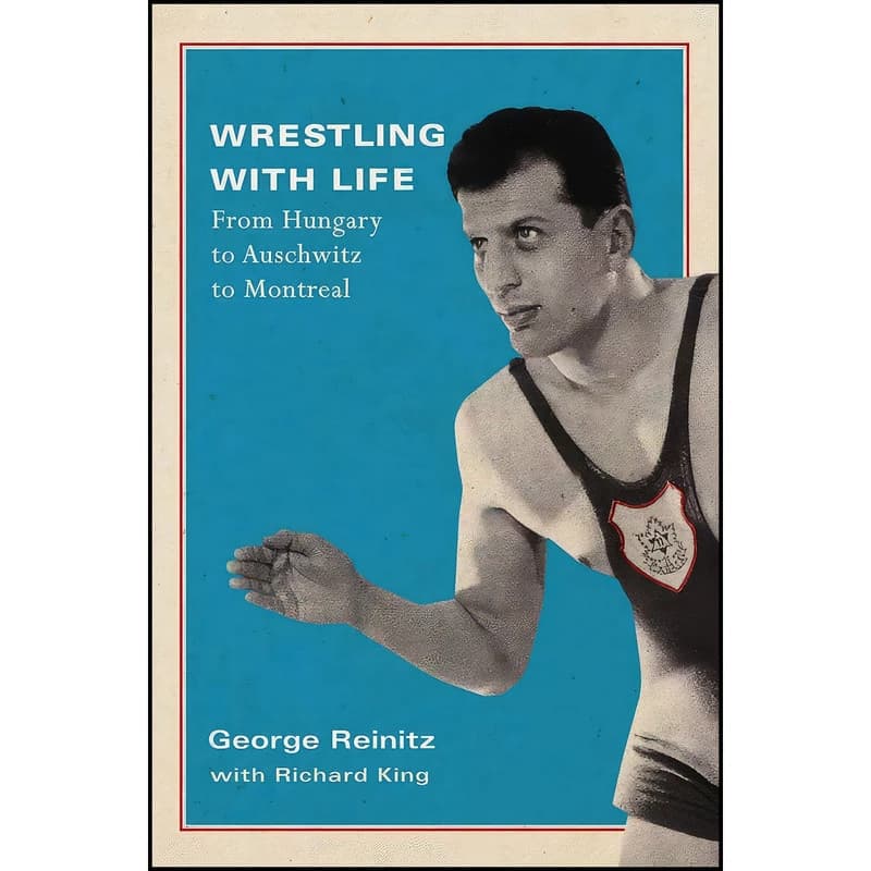کتاب Wrestling with Life اثر George Reinitz and Richard King انتشارات McGill-Queens University Press