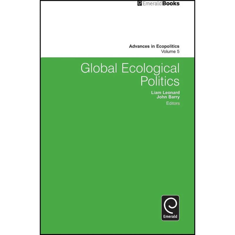 کتاب Global Ecological Politics اثر Liam Leonard and John Barry انتشارات Emerald Publishing Limited