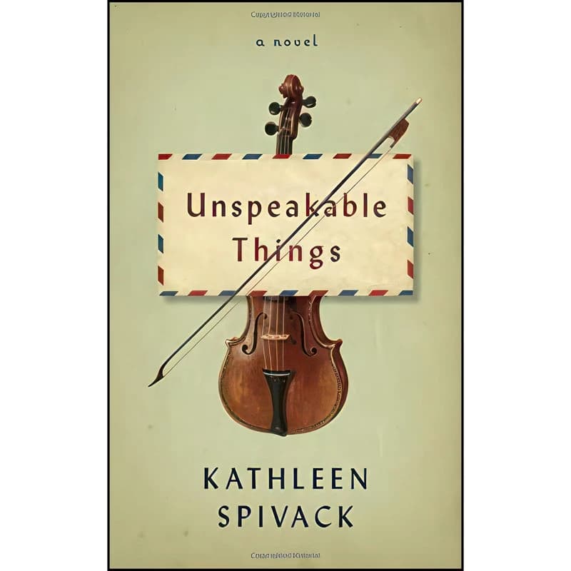 کتاب Unspeakable Things اثر Kathleen Spivack انتشارات Knopf